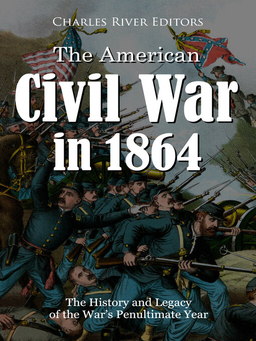 Title details for The American Civil War in 1864 by Charles River Editors - Available